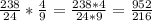 \frac{238}{24}*\frac{4}{9}=\frac{238*4}{24*9}=\frac{952}{216}