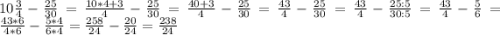 10\frac{3}{4}-\frac{25}{30}=\frac{10*4+3}{4}-\frac{25}{30}=\frac{40+3}{4}-\frac{25}{30}=\frac{43}{4}-\frac{25}{30}=\frac{43}{4}-\frac{25:5}{30:5}=\frac{43}{4}-\frac{5}{6}=\frac{43*6}{4*6}-\frac{5*4}{6*4}=\frac{258}{24}-\frac{20}{24}=\frac{238}{24}