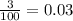 \frac{3}{100 } = 0.03