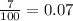 \frac{7}{100 } = 0.07