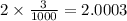 2 \times \frac{3}{1000} = 2.0003