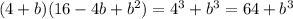 (4+b)(16-4b+b^2)=4^3+b^3=64+b^3