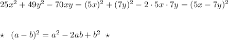 25x^2+49y^2-70xy=(5x)^2+(7y)^2-2\cdot 5x\cdot 7y=(5x-7y)^2\\\\\\\star \; \; (a-b)^2=a^2-2ab+b^2\; \; \star