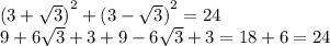 {(3 + \sqrt{3} )}^{2} + {(3 - \sqrt{3} )}^{2} = 24 \\ 9 + 6 \sqrt{3} + 3 + 9 - 6 \sqrt{3} + 3 =18 + 6 = 24