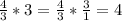 \frac{4}{3} *3=\frac{4}{3} *\frac{3}{1} =4