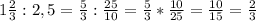 1\frac{2}{3} :2,5=\frac{5}{3} :\frac{25}{10} =\frac{5}{3} *\frac{10}{25} =\frac{10}{15} =\frac{2}{3}