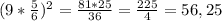 (9*\frac{5}{6})^2=\frac{81*25}{36}=\frac{225}{4}=56,25