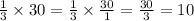 \frac{1}{3} \times 30 = \frac{1}{3} \times \frac{30}{1} = \frac{30}{3} = 10