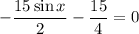 -\dfrac{15\sin x}{2} -\dfrac{15}{4}=0