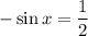 -\sin x =\dfrac{1}{2}