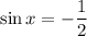 \sin x =-\dfrac{1}{2}