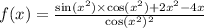 f(x) = \frac{ \sin( {x}^{2} ) \times \cos( {x}^{2} ) + 2 {x}^{2} - 4x }{ \cos( {x}^{2} ) {}^{2} }