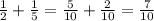 \frac12+\frac15=\frac5{10}+\frac2{10}=\frac7{10}