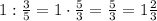 1:\frac35=1\cdot\frac53=\frac53=1\frac23