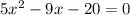 5x^{2} -9x-20=0