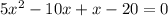 5x^{2} -10x+x-20=0