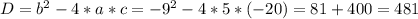 D = b^{2}-4*a*c = -9^{2} -4*5*(-20)= 81+400=481