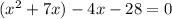 (x^{2} +7x)-4x-28=0