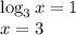 \log_{3}x = 1\\x = 3