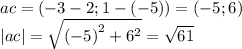 ac = ( - 3 - 2;1 - ( - 5)) = ( - 5;6) \\ |ac| = \sqrt{ {( - 5)}^{2} + {6}^{2} } = \sqrt{61}