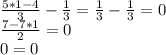 \frac{5*1-4}{3} -\frac{1}{3}=\frac{1}{3} -\frac{1}{3} =0\\\frac{7-7*1}{2}=0\\ 0=0