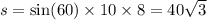 s = \sin(60) \times 10 \times 8 = 40 \sqrt{3}