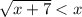 \sqrt{x+7}