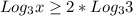 Log_{3} x\geq 2*Log_{3} 3