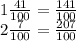 1\frac{41}{100} =\frac{141}{100} \\2\frac{7}{100} =\frac{207}{100}