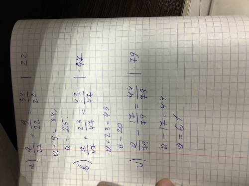 При каких значениях а верно равенсиво ? a)a/22+9/22=34/22 b)a/47+23/47=43/47 v)a/79-17/79=44/79​