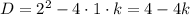 D = 2^{2} - 4 \cdot 1 \cdot k = 4 - 4k