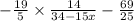 - \frac{19}{5} \times \frac{14}{34 - 15x} - \frac{69}{25}