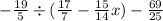 - \frac{19}{5} \div ( \frac{17}{7} - \frac{15}{14} x) - \frac{69}{25}