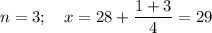 n=3;~~~x=28+\dfrac{1+3}4=29