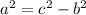 {a}^{2} = {c}^{2} - {b}^{2}