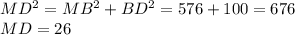 MD^{2} =MB^{2}+BD^{2} =576+100=676\\MD=26