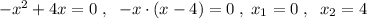 -x^2+4x=0\; ,\; \; -x\cdot (x-4)=0\; ,\; x_1=0\; ,\; \; x_2=4