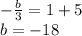 -\frac{b}{3} =1+5\\b=-18