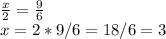 \frac{x}{2} = \frac{9}{6} \\x = 2 *9 / 6 = 18 / 6 = 3