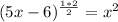 (5x-6)^\frac{1*2}{2} =x^2