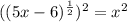 ((5x-6)^\frac{1}{2})^2=x^2