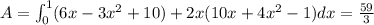 A=\int_0^1(6x-3x^2+10)+2x(10x+4x^2-1) dx=\frac{59}{3}