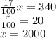 \frac{17}{100} x = 340 \\ \frac{x}{100} = 20 \\ x = 2000