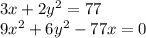 3x + 2 {y}^{2} = 77 \\ 9 {x}^{2} + 6 {y}^{2} - 77x = 0