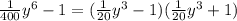 \frac{1}{400} {y}^{6} - 1 = ( \frac{1}{20} {y}^{3} - 1)( \frac{1}{20} {y}^{3} + 1)