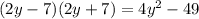 (2y - 7)(2y + 7) = 4 {y}^{2} - 49