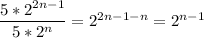 \dfrac{5*2^{2n-1}}{5*2^n}=2^{2n-1-n}=2^{n-1}