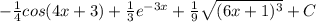 -\frac{1}{4} cos(4x+3)+\frac{1}{3} e^{-3x} +\frac{1}{9} \sqrt{(6x+1)^{3}} +C