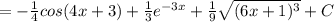 =-\frac{1}{4} cos(4x+3)+\frac{1}{3} e^{-3x} +\frac{1}{9} \sqrt{(6x+1)^{3}} +C