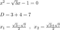 x^2-\sqrt3x-1=0\\\\D=3+4=7\\\\x_1=\frac{\sqrt3-\sqrt7}{2}\; \; ,\; \; x_2=\frac{\sqrt3+\sqrt7}{2}